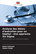 Analyse des dlais d'excution pour un hpital - Une approche Six Sigma