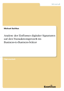 Analyse Des Einflusses Digitaler Signaturen Auf Den Transaktionsproze? Im Business-To-Business-Sektor