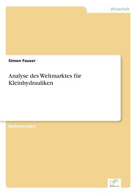 Analyse Des Weltmarktes Fur Kleinhydrauliken - Fauser, Simon