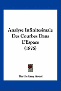 Analyse Infinitesimale Des Courbes Dans L'Espace (1876) - Aoust, Barthelemy