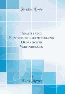 Analyse Und Konstitutionsermittelung Organischer Verbindungen (Classic Reprint)