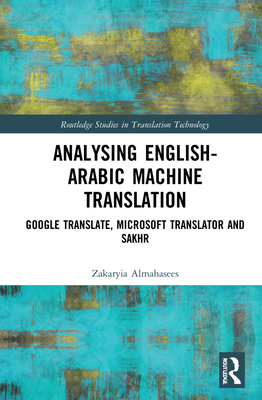 Analysing English-Arabic Machine Translation: Google Translate, Microsoft Translator and Sakhr - Almahasees, Zakaryia