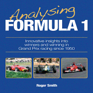 Analysing Formula 1: Innovative Insights Into Winners and Winning in Grand Prix Racing Since 1950 - Smith, Roger, MD