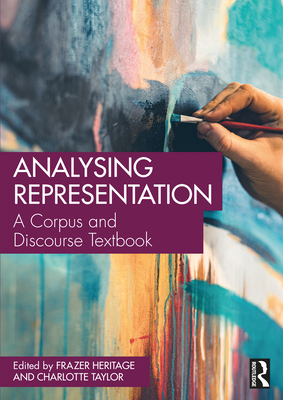 Analysing Representation: A Corpus and Discourse Textbook - Heritage, Frazer (Editor), and Taylor, Charlotte (Editor)