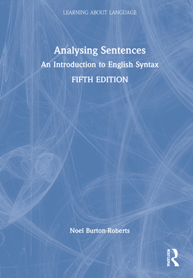 Analysing Sentences: An Introduction to English Syntax - Burton-Roberts, Noel
