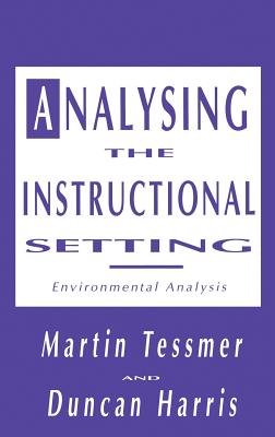 Analysing the Instructional Setting: A Guide for Course Designers - Tessmer, Martin, and Harris, Duncan