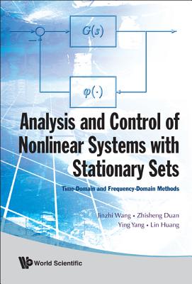 Analysis and Control of Nonlinear Systems with Stationary Sets: Time-Domain and Frequency-Domain Methods - Wang, Jinzhi, and Duan, Zhishen, and Yang, Ying