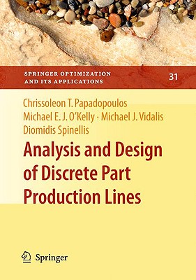 Analysis and Design of Discrete Part Production Lines - Papadopoulos, Chrissoleon T, and O'Kelly, Michael E J, and Vidalis, Michael J