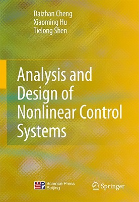 Analysis and Design of Nonlinear Control Systems - Cheng, Daizhan, and Hu, Xiaoming, and Shen, Tielong