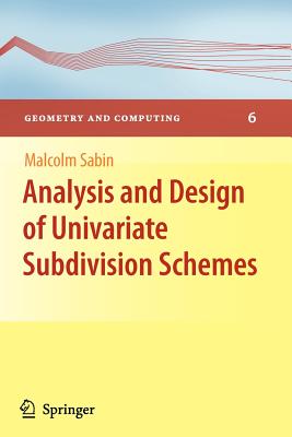 Analysis and Design of Univariate Subdivision Schemes - Sabin, Malcolm