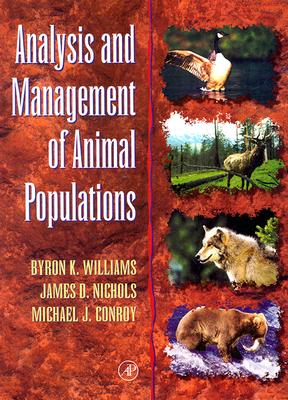 Analysis and Management of Animal Populations - Williams, Byron K, and Nichols, James D, and Conroy, Michael J