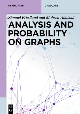 Analysis and Probability on Graphs - Friedland, Shmuel, and Aliabadi, Mohsen