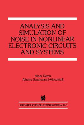 Analysis and Simulation of Noise in Nonlinear Electronic Circuits and Systems - Demir, Alper, and Sangiovanni-Vincentelli, Alberto