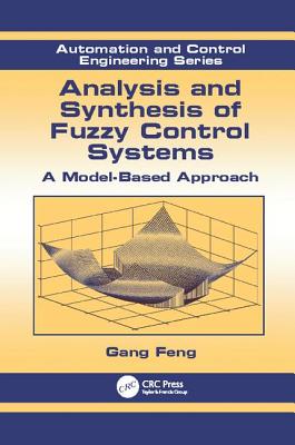 Analysis and Synthesis of Fuzzy Control Systems: A Model-Based Approach - Feng, Gang