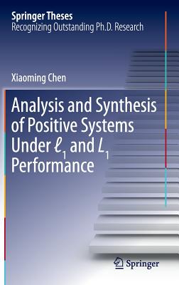 Analysis and Synthesis of Positive Systems Under  1 and L1 Performance - Chen, Xiaoming