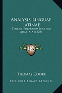 Analysis Linguae Latinae: Teneris Puerorum Ingeniis Adaptata (1803)