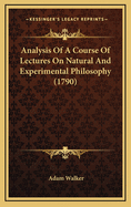 Analysis of a Course of Lectures on Natural and Experimental Philosophy (1790)