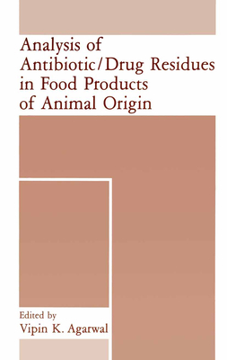 Analysis of Antibiotic/Drug Residues in Food Products of Animal Origin - Agarwal, V K (Editor)