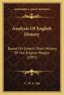 Analysis Of English History: Based On Green's Short History Of The English People (1897)