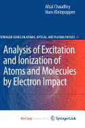 Analysis of Excitation and Ionization of Atoms and Molecules by Electron Impact - Chaudhry, Afzal, and Kleinpoppen, Hans
