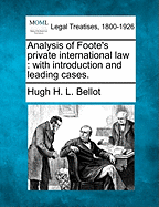 Analysis of Foote's Private International Law: With Introduction and Leading Cases. - Bellot, Hugh H L