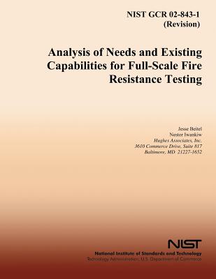 Analysis of Needs and Existing Capabilities for Full-Scale Fire Resistance Testing - Iwankiw, Nestor, and U S Department of Commerce, and Beitel, Jesse