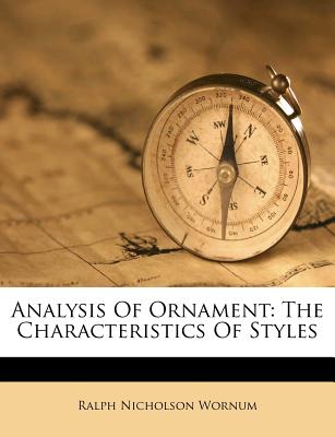 Analysis of Ornament: The Characteristics of Styles - Wornum, Ralph Nicholson