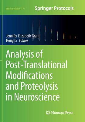 Analysis of Post-Translational Modifications and Proteolysis in Neuroscience - Grant, Jennifer Elizabeth (Editor), and Li, Hong (Editor)