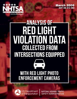 Analysis of Red Light Violation Data Collected from Intersections Equipped with Red Light Photo Enforcement Cameras - Najm, Wassim G, and National Highway Traffic Safety Administ, and Yang, C y David