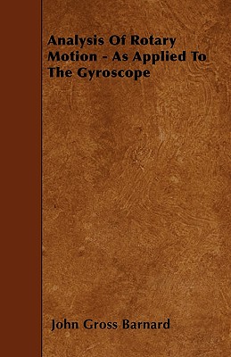 Analysis Of Rotary Motion - As Applied To The Gyroscope - Barnard, John Gross