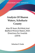 Analysis Of Sharon Waters, Schoharie County: Also Of Avon, Richfield, And Bedford Mineral Waters, With Directions For Invalids (1854)