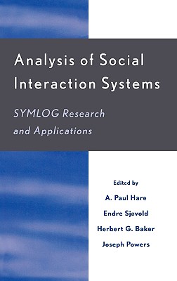 Analysis of Social Interaction Systems: SYMLOG Research and Applications - Hare, A Paul (Editor), and Sjvold, Endre (Editor), and Baker, Herbert G (Editor)