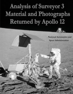 Analysis of Surveyor 3 Material and Photographs Returned By Apollo 12 - Administration, National Aeronautics and