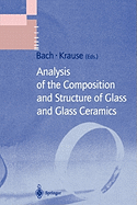 Analysis of the Composition and Structure of Glass and Glass Ceramics - Bach, Hans (Editor), and Krause, Dieter (Editor)