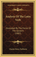 Analysis of the Latin Verb: Illustrated by the Forms of the Sanskrit (1882)