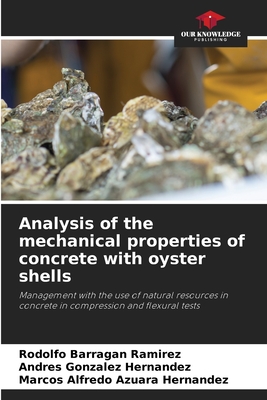 Analysis of the mechanical properties of concrete with oyster shells - Barragan Ramirez, Rodolfo, and Gonzlez Hernndez, Andres, and Azuara Hernandez, Marcos Alfredo