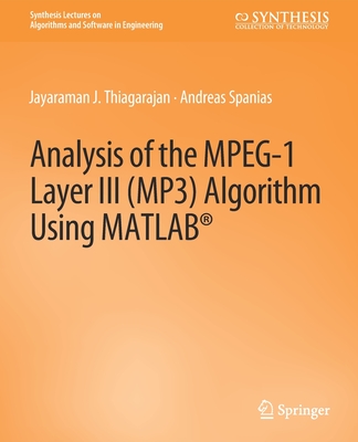 Analysis of the Mpeg-1 Layer III (Mp3) Algorithm Using MATLAB - Spanias, Andreas, and Thiagarajan, Jayaraman