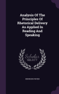 Analysis Of The Principles Of Rhetorical Delivery As Applied In Reading And Speaking