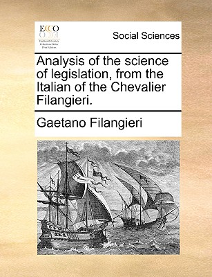 Analysis of the Science of Legislation, from the Italian of the Chevalier Filangieri. - Filangieri, Gaetano