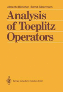 Analysis of Toeplitz Operators - Bottcher, Albrecht, and Silbermann, Bernd