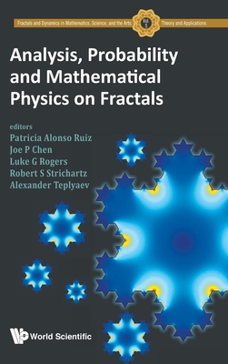 Analysis, Probability and Mathematical Physics on Fractals - Ruiz, Patricia Alonso (Editor), and Chen, Joe Po-Chou (Editor), and Rogers, Luke G (Editor)