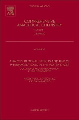Analysis, Removal, Effects and Risk of Pharmaceuticals in the Water Cycle: Occurrence and Transformation in the Environment - Petrovic, Mira (Volume editor), and Perez, Sandra (Volume editor), and Barcelo, Damia (Volume editor)