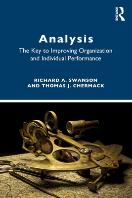 Analysis: The Key to Improving Organization and Individual Performance - Swanson, Richard A, and Chermack, Thomas J