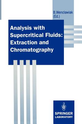 Analysis with Supercritical Fluids: Extraction and Chromatography - Wenclawiak, Bernd (Editor)