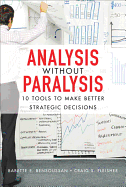 Analysis Without Paralysis: 10 Tools to Make Better Strategic Decisions