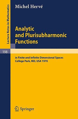 Analytic and Plurisubharmonic Functions: In Finite and Infinite Dimensional Spaces. Course Given at the University of Maryland, Spring 1970 - Herve, Michel