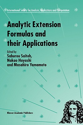 Analytic Extension Formulas and Their Applications - Saitoh, S (Editor), and Hayashi, N (Editor), and Yamamoto, M (Editor)
