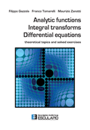 Analytic Functions Integral Transforms Differential Equations: Theoretical topics and solved exercises