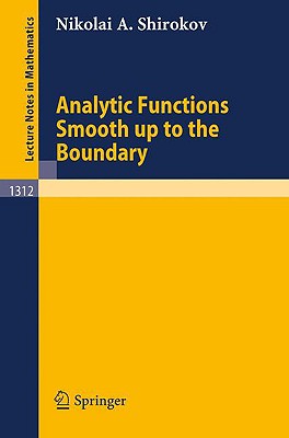 Analytic Functions Smooth Up to the Boundary - Shirokov, Nikolai A, and Khrushchev, Sergei V (Editor)