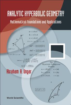 Analytic Hyperbolic Geometry: Mathematical Foundations and Applications - Ungar, Abraham Albert